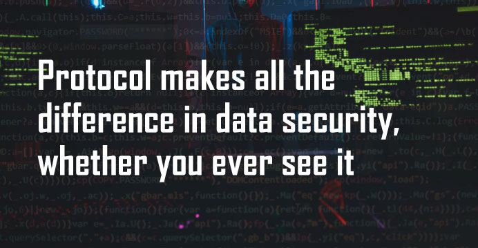 Protocol defines absolute data security, whether you never see it